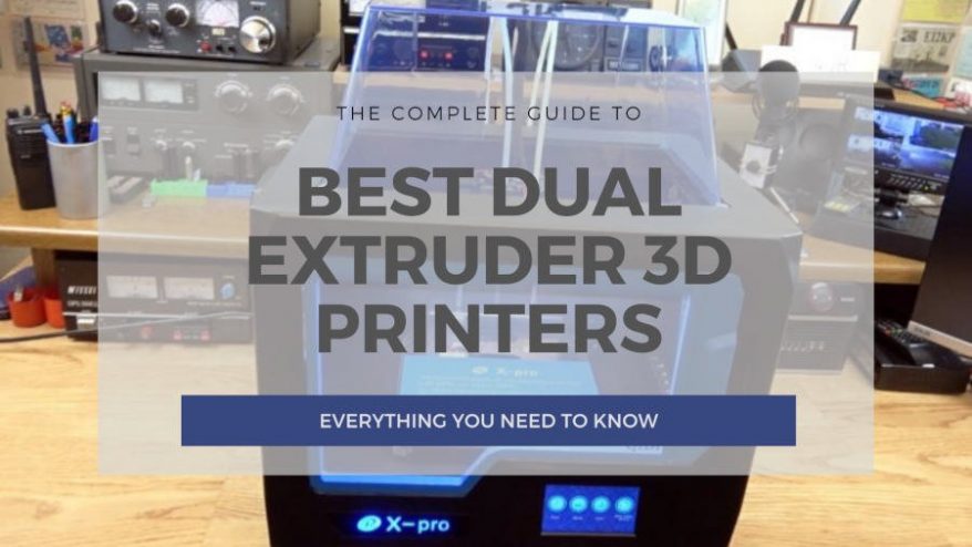 Best Dual Extruder 3D Printers August - 3DSourced