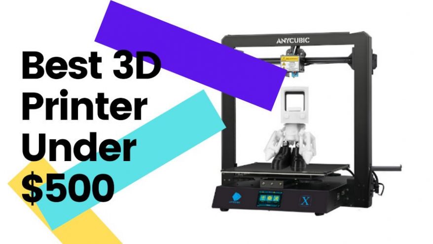 best 3d printer under $500