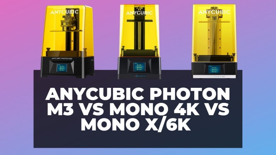 Anycubic Photon M3 vs Mono 4K vs Mono X/6K
