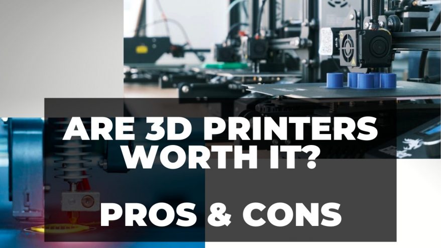 Are 3D Printers Worth It