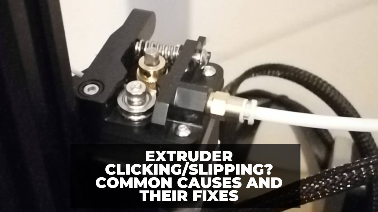 Extruder Clicking Slipping Common Causes and Their Fixes