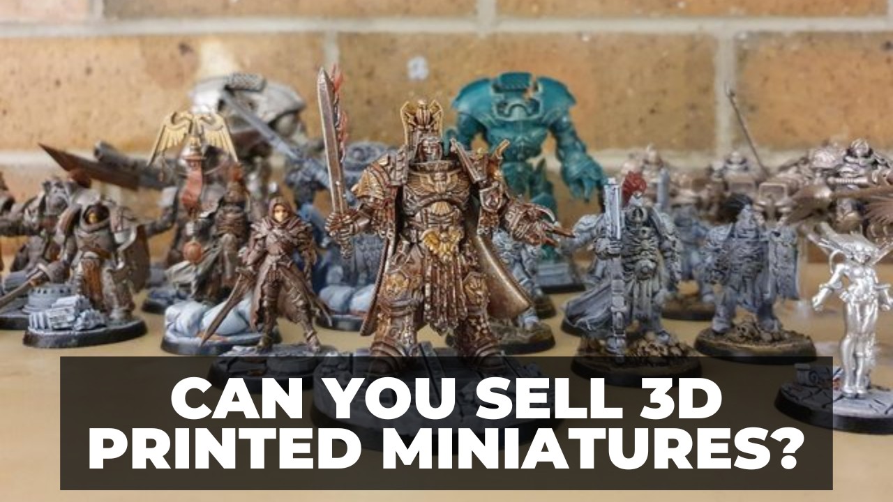 Can You Sell 3D Printed Miniatures