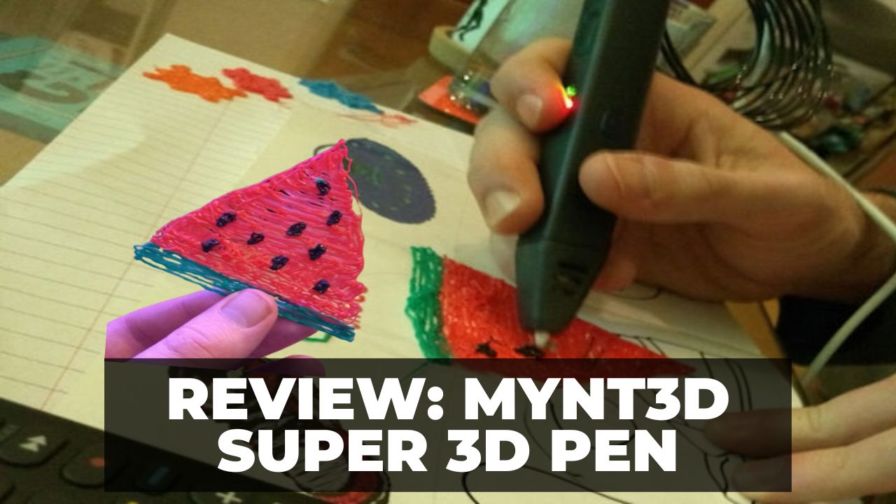 Review of the MYNT3D Super 3D Pen